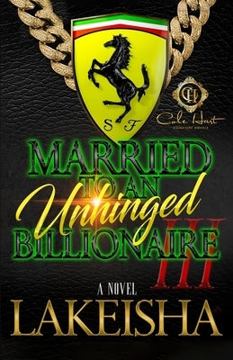 Married To An Unhinged Billionaire 3: The Finale by Lakeisha