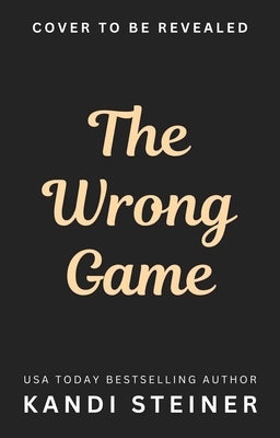 The Wrong Game by Steiner, Kandi