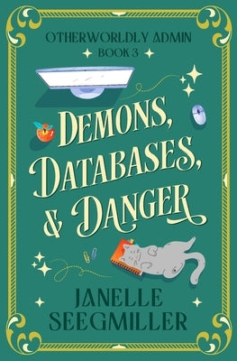 Demons, Databases, and Danger by Seegmiller, Janelle