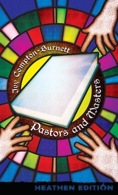 Pastors and Masters (Heathen Edition) by Compton-Burnett, Ivy