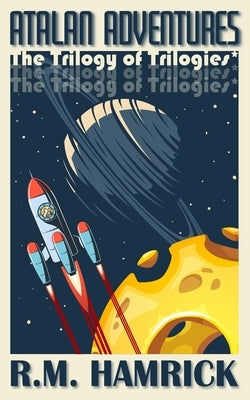 Atalan Adventures: The Trilogy of Trilogies by Hamrick, R. M.