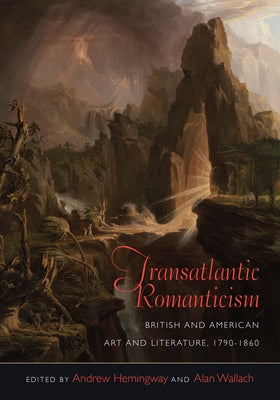 Transatlantic Romanticism: British and American Art and Literature, 1790-1860 by Hemingway, Andrew
