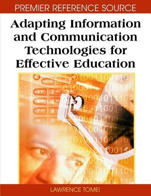 Adapting Information and Communication Technologies for Effective Education by Tomei, Lawrence