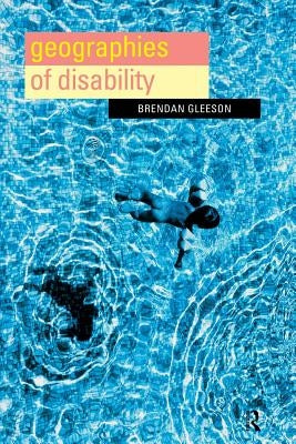 Geographies of Disability by Gleeson, Brendan