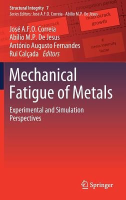 Mechanical Fatigue of Metals: Experimental and Simulation Perspectives by Correia, José a. F. O.