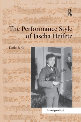 The Performance Style of Jascha Heifetz by Sarlo, Dario