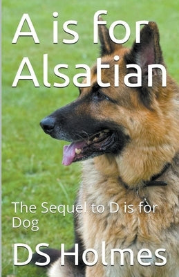 A is for Alsatian by Holmes, Ds