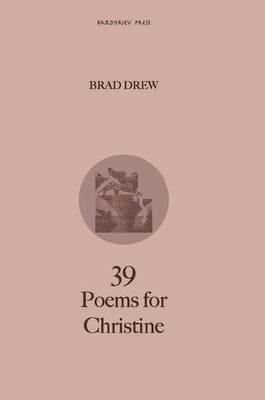 39 Poems for Christine by Drew, Brad