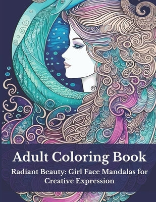 Adult Coloring Book: Radiant Beauty: Girl Face Mandalas for Creative Expression by Swan, Bella