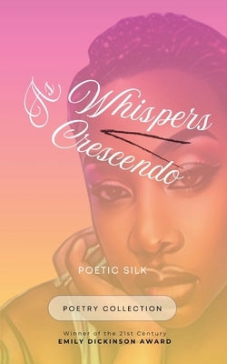 As Whispers Crescendo by Silk, Poetic