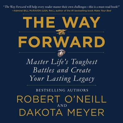 The Way Forward: Master Life's Toughest Battles and Create Your Lasting Legacy by O'Neill, Robert