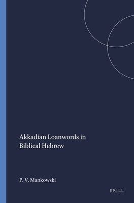 Akkadian Loanwords in Biblical Hebrew by Mankowski