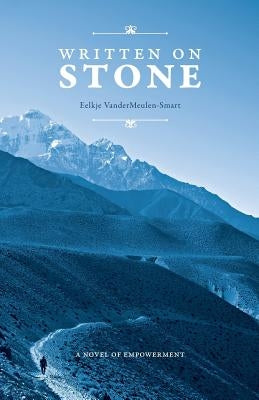 Written on Stone: A Novel of Empowerment by Vandermeulen-Smart, Eelkje