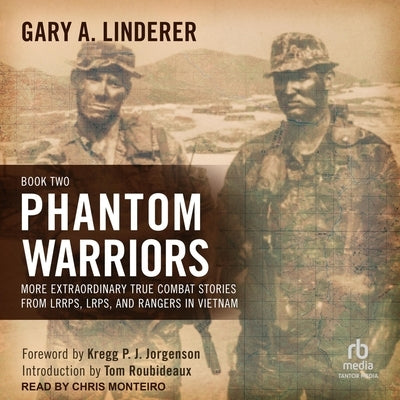 Phantom Warriors: Book II: More Extraordinary True Combat Stories from Lrrps, Lrps, and Rangers in Vietnam by Linderer, Gary A.