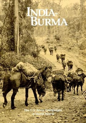 The U.S. Army Campaigns of World War II: India- Burma by U S Army Center of Military History