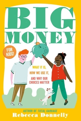 Big Money: What It Is, How We Use It, and Why Our Choices Matter by Donnelly, Rebecca