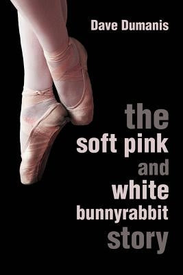 The Soft Pink and White Bunnyrabbit Story by Dumanis, Dave