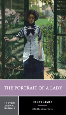 The Portrait of a Lady: A Norton Critical Edition by James, Henry
