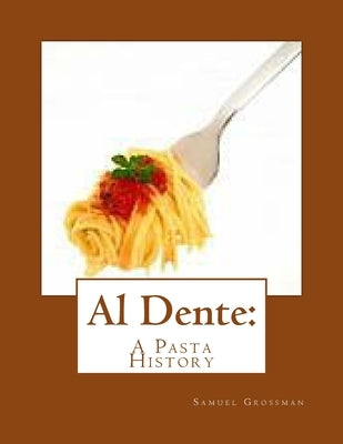 Al Dente: A Pasta History by Grossman, Samuel