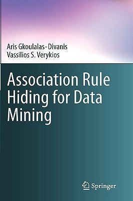 Association Rule Hiding for Data Mining by Gkoulalas-Divanis, Aris