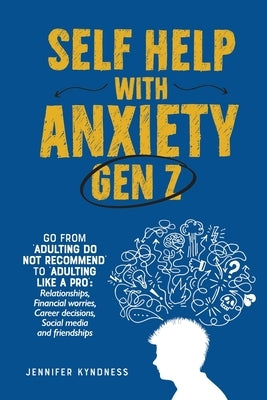 Self help with Anxiety - Gen Z by Kyndnes, Jennifer