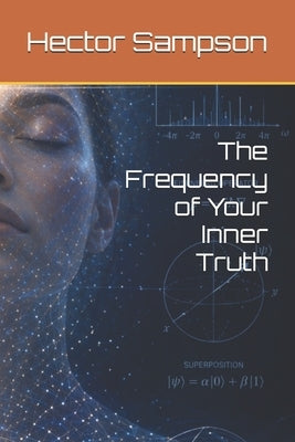 The Frequency of Your Inner Truth by Sampson, Hector