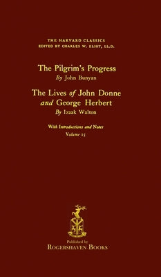 The Harvard Classics: Volume 15 - John Bunyan and Izaak Walton (Rogershaven Facsimile Edition) by Eliot, Charles