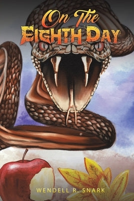 On the Eighth Day by Snark, Wendell R.