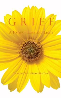 Grief: A Path of Loss and Light by Devi, Swamini Sri Lalitambika