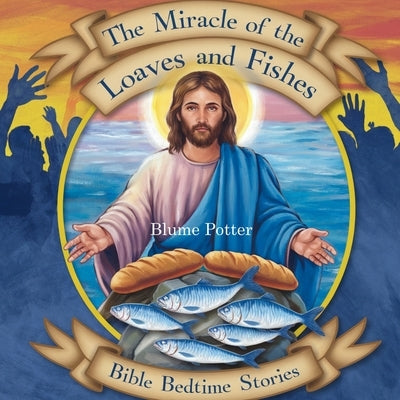 The Miracle of the Loaves and Fishes: Bible Bedtime Story by Potter, Blume