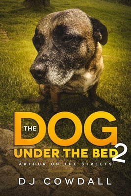 The Dog Under The Bed: Arthur On The Streets by Cowdall, Dj
