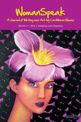 WomanSpeak, A Journal of Writing and Art by Caribbean Women, Vol.7/2014 by Sweeting, Lynn