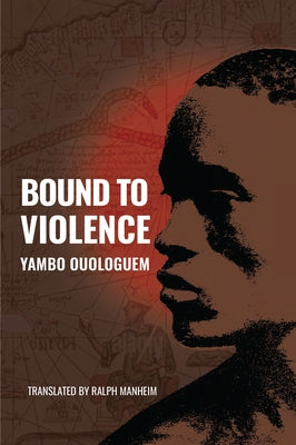 Bound to Violence by Ouologuem, Yambo