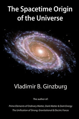 The Spacetime Origin of the Universe by Ginzburg, Vladimir
