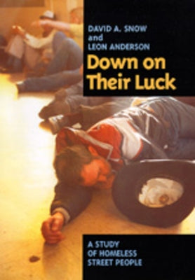 Down on Their Luck: A Study of Homeless Street People by Snow, David A.