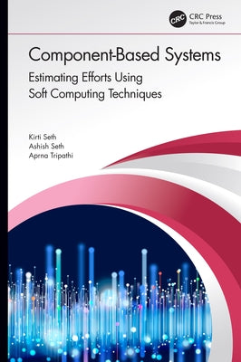 Component-Based Systems: Estimating Efforts Using Soft Computing Techniques by Seth, Kirti