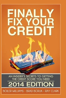 Finally Fix Your Credit: An Insider's Secrets to Getting the Credit Score You Need by Boruk, Brad