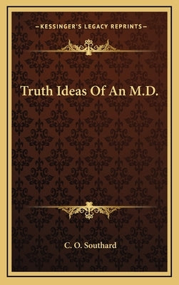 Truth Ideas of an M.D. by Southard, C. O.