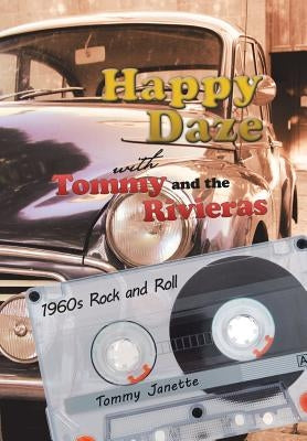 Happy Daze with Tommy and the Rivieras: 1960s Rock and Roll by Janette, Tommy