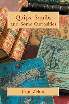 Quips, Squibs and Some Curiosities by Zeldis, Leon