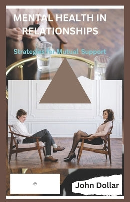Mental Health in Relationships: Strategies for Mutual Support by Dollar, John
