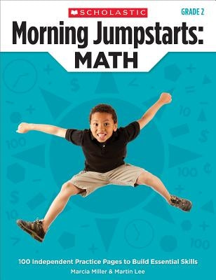 Morning Jumpstarts: Math: Grade 2: 100 Independent Practice Pages to Build Essential Skills by Miller, Marcia