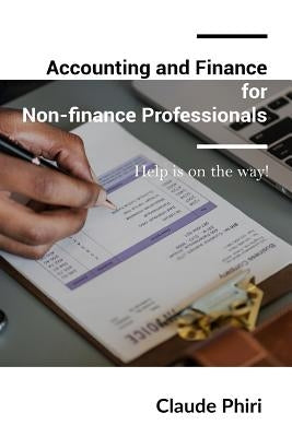Accounting and Finance for Non-finance Professionals: Help is on the way! by Phiri, Claude