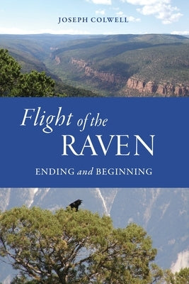 Flight of the Raven: Ending and Beginning by Colwell, Joseph