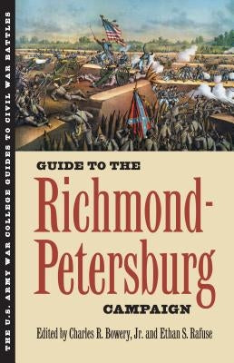 Guide to the Richmond-Petersburg Campaign by Bowery, Charles R. Jr.