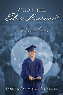 Who's the Slow Learner? A Chronicle of Inclusion and Exclusion by McElwee, Sandra Assimotos