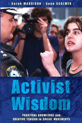 Activist Wisdom: Practical knowledge and creative tension in social movements by Maddison, Sarah