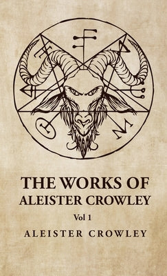 The Works of Aleister Crowley Vol 1 by Aleister Crowley