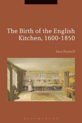 The Birth of the English Kitchen, 1600-1850 by Pennell, Sara