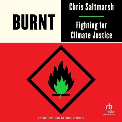 Burnt: Fighting for Climate Justice by Saltmarsh, Chris